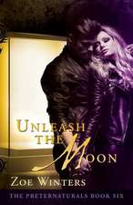 Unleash the Moon (the Preternaturals Book 6)