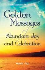 Golden Messages of Abundant Joy and Celebration: Awakening the Enlightened Heart