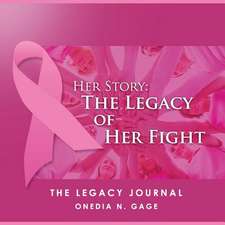 Her Story the Legacy of Her Fight: The Legacy Journal