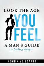 Look the Age You Feel: Men's Edition