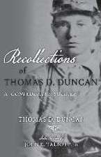 Recollections of Thomas D. Duncan, A Confederate Soldier