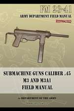 Submachine Guns Caliber .45 M3 and M3a1: FM 23-41