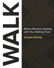 Walk: Transform Your Quilting Using Your Walking Foot