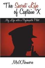 The Secret Life of Captain X: My Life with a Psychopath Pilot