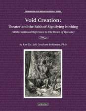 Void Creation: Theater and the Faith of Signifying Nothing (with Continual Reference to the Dawn of Quixote)