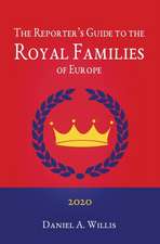 The 2020 Reporter's Guide to the Royal Families of Europe