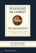 Fulfilled in Christ: The Sacraments. a Guide to Symbols and Types in the Bible and Tradition