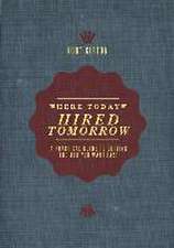 Here Today, Hired Tomorrow: A Practical Guide to Getting the Job You Want Fast