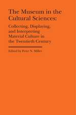 The Museum in the Cultural Sciences: Collecting, Displaying, and Interpreting Material Culture in the Twentieth Century