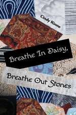 Breathe in Daisy, Breathe Out Stones