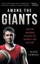 Among the Giants: How One Underdog Pursued His Dreams & You Can Too!