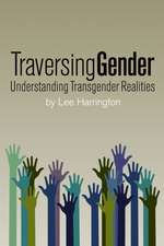 Traversing Gender: Understanding Transgender Realities