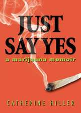 Just Say Yes: A Marijuana Memoir