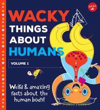 Wacky Things about Humans--Volume 1