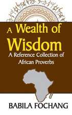 A Wealth of Wisdom. a Reference Collection of African Proverbs: A Book for Artists, Designers, and Doodlers