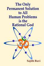 The Only Permanent Solution to All Human Problems Is the Rational God