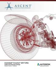 Autodesk Inventor 2017 (R2) Cable and Harness Design: Autodesk Authorized Publisher