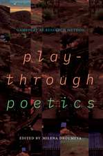 Playthrough Poetics: Gameplay as Research Method