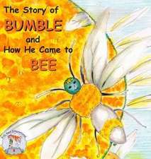 The Story of Bumble and How He Came to Bee