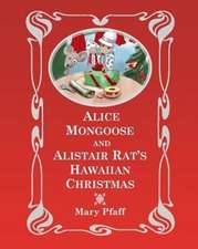 Alice Mongoose and Alistair Rat's Hawaiian Christmas: The Classic Children's Picture Book by Mary Pfaff, the Beatrix Potter of Hawaii