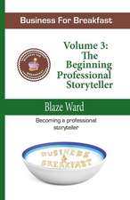 Business for Breakfast, Volume 3: The Beginning Professional Storyteller