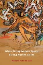 When Strong Women Speak, Strong Women Listen: Inspired Words of Wisdom on LIfe, Love, Happiness, and Success