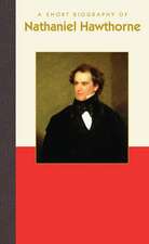 A Short Biography of Nathaniel Hawthorne