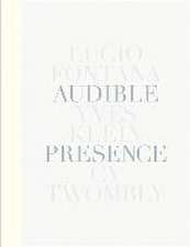 Audible Presence: Lucio Fontana, Yves Klein, Cy Twombly