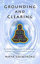 Grounding & Clearing - An Earth Lodge Guide to Being Safe, Present and Comfortable on Earth