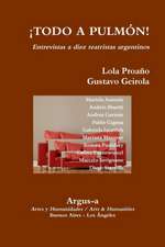 ¡TODO A PULMON! - Entrevistas a diez teatristas argentinos