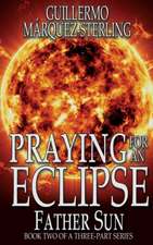 Praying for an Eclipse: Father Sun