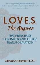 L.O.V.E.S. the Answer: Five Principles for Inner and Outer Transformation