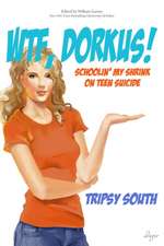 Wtf, Dorkus!: Schoolin' My Shrink on Teen Suicide