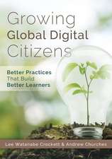 Growing Global Digital Citizens: Better Practices That Build Better Learners