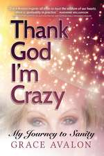 Thank God I'm Crazy: A Journey to Sanity