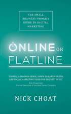 Online or Flatline: The Small Business Owner's Guide to Digital Marketing