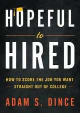 Hopeful to Hired: How to Score the Job You Want Straight Out of College