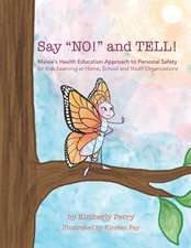 Say "NO!" and TELL!: Maisie's Health Education Approach to Personal Safety for Kids Learning at Home, School and Youth Organizations