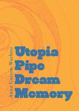 Gurton-Wachter, A: Utopia Pipe Dream Memory