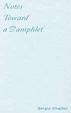 Chejfec, S: Notes Toward a Pamphlet