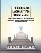 The Profitable Landlord System Training Manual: Step-By-Step Guide for Real Estate Investors Who Want to Create Wealth, Experience Financial Freedom,