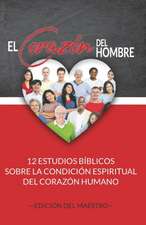 El Corazón del Hombre (Edición del Maestro): 12 Estudios Bíblicos sobre la Condición Espiritual del Corazón Humano