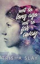 Not So Long Ago, Not So Far Away (A Quirky Coming Of Age Story)