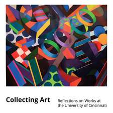 Collecting Art: Reflections on Works at the University of Cincinnati