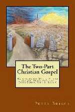 The Two-Part Christian Gospel: Walking in the Way of Christ and the Apostles Study Guide Series, Part 1, Book 6