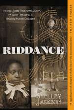 Riddance: Or: The Sybil Joines Vocational School for Ghost Speakers & Hearing-Mouth Children