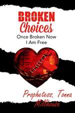 Broken Choices: Once Broken Now I Am Free