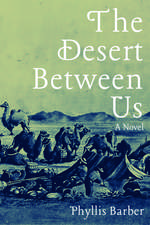 The Desert Between Us: A Novel