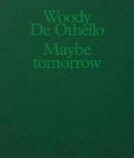 Woody De Othello: Maybe Tomorrow