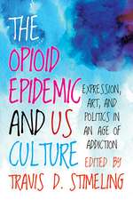 The Opioid Epidemic and US Culture: Expression, Art, and Politics in an Age of Addiction